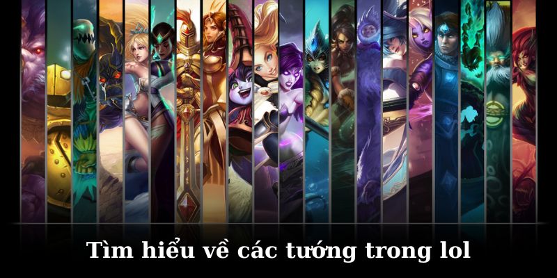 Tìm hiểu chi tiết về những tướng lol