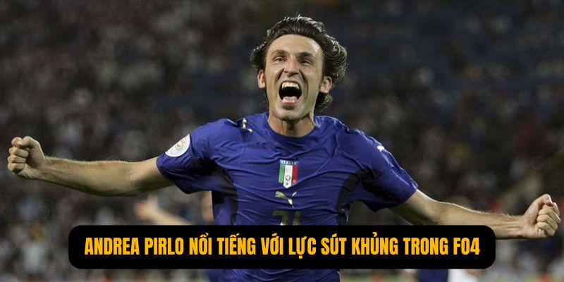Andrea Pirlo nổi tiếng với lực sút khủng trong FO4