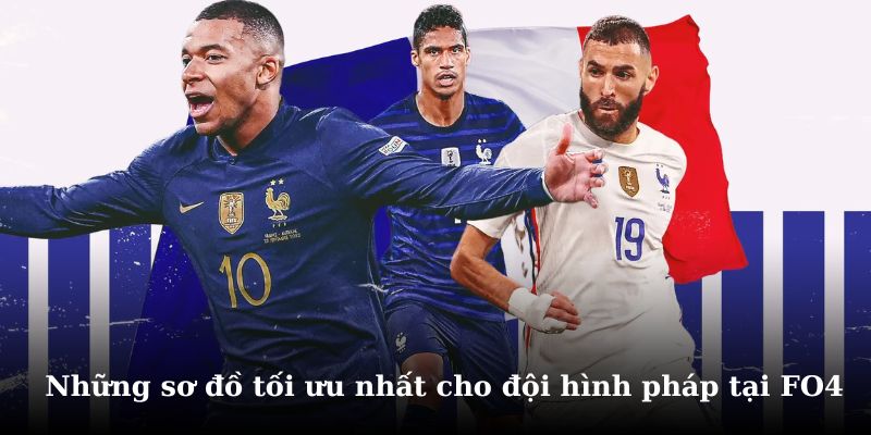 Khám phá những sơ đồ hiệu quả cho đội hình Pháp tại FO4