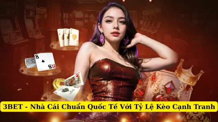 3BET - Nhà Cái Chuẩn Quốc Tế Với Tỷ Lệ Kèo Cạnh Tranh