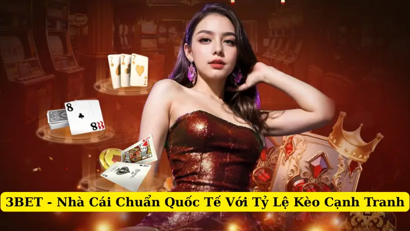 3BET - Nhà Cái Chuẩn Quốc Tế Với Tỷ Lệ Kèo Cạnh Tranh