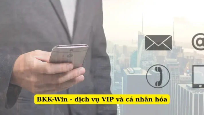 BKK-Win - dịch vụ VIP và cá nhân hóa
