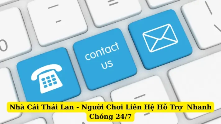 Nhà Cái Thái Lan - Người Chơi Liên Hệ Hỗ Trợ Nhanh Chóng 24/7